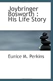 Joybringer Bosworth : His Life Story