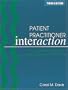 Patient Practitioner Interaction: An Experiential Manual for Developing the Art of Health Care, 3E