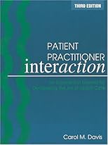 Patient Practitioner Interaction: An Experiential Manual for Developing the Art of Health Care, 3E
