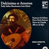 Dolcissima et Amorosa: Early Italian Renaissance Lute Music - Paul O'Dette