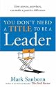 You Don't Need a Title to be a Leader: How Anyone, Anywhere, Can Make a Positive Difference