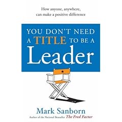 You Don't Need a Title to be a Leader: How Anyone, Anywhere, Can Make a Positive Difference