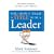 You Don't Need a Title to be a Leader: How Anyone, Anywhere, Can Make a Positive Difference