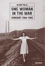 One Woman in the War: Hungary, 1944-1945