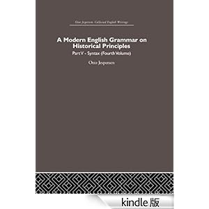【クリックでお店のこの商品のページへ】A Modern English Grammar on Historical Principles: Volume 5, Syntax (fourth volume) (Otto Jespersen: Collected English Writings) 電子書籍: Otto Jespersen: Kindleストア
