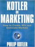 Kotler on Marketing: How to Create, Win, and Dominate Markets