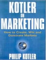 Kotler on Marketing: How to Create, Win, and Dominate Markets
