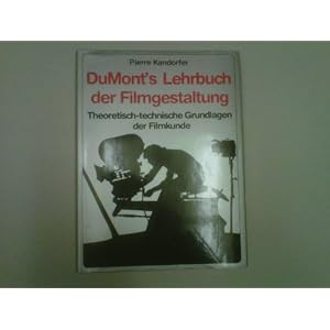 DuMonts Lehrbuch der Filmgestaltung. Theoretisch-technische Grundlagen der Filmkunde