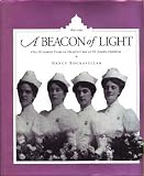 A BEACON OF LIGHT One Hundred Years of Health Care At St. Joseph Hospital