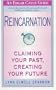 Reincarnation: Claiming Your Past, Creating Your Future (Edgar Cayce Guide)
