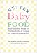 Better Baby Food: Your Essential Guide to Nutrition, Feeding & Cooking for Your Baby & Toddler