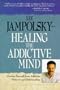 Healing the Addictive Mind: Freeing Yourself from Addictive Patterns and Relationships