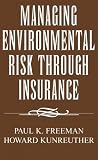 Managing Environmental Risk Through Insurance (Studies in Risk and Uncertainty)