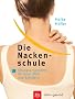 Die Nackenschule. �bungsprogramme f�r Kopf, Hals und Schultern