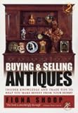 Buying and Selling Antiques: Insider Knowledge and Trade Tips to Help You Make Money from Your Hobby