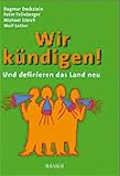 Wir k&uuml;ndigen!: Und definieren das Land neu - Dagmar Deckstein, Peter Felixberger, Michael Gleich, Wolf Lotter