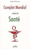 Complot Mondial contre la Sant�