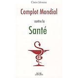 Complot Mondial contre la Sant�par Claire S�verac