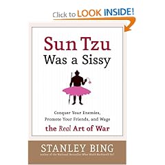 Sun Tzu Was a Sissy: Conquer Your Enemies, Promote Your Friends, and Wage the Real Art of War