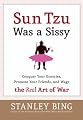 Sun Tzu Was a Sissy: Conquer Your Enemies, Promote Your Friends, and Wage the Real Art of War