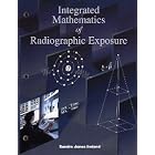 Integrated Mathematics of Radiographic Exposure by Sandra Jones Ireland