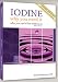 Iodine: Why You Need It Why You Can't Live Without It