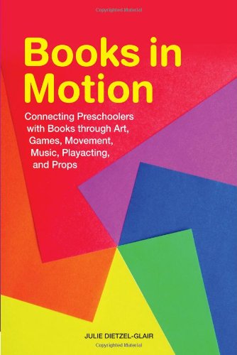 books in motion connecting preschoolers with books through art games movement music playacting and props