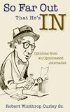 So Far Out That He's in: Opinions from an Opinionated Journalist