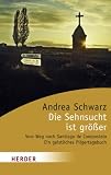 Produkt-Bild: Die Sehnsucht ist gr&ouml;&szlig;er: Vom Weg nach Santiago de Compostela. Ein geistliches Pilgertagebuch (HERDER spektrum)
