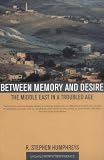 Between Memory and Desire: The Middle East in a Troubled Age, Updated with a New Preface