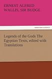 Legends of the Gods The Egyptian Texts, edited with Translations