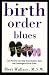 Birth Order Blues: How Parents Can Help Their Children Meet the Challenges of Birth Order (Birth Order Blues)