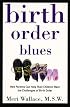 Birth Order Blues: How Parents Can Help their Children Meet the Challenges of their Birth Order (Birth Order Blues)