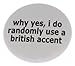 why yes, i do randomly use a british accent 2.25