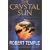 The Crystal Sun : Rediscovering a Lost Technology of the Ancient World