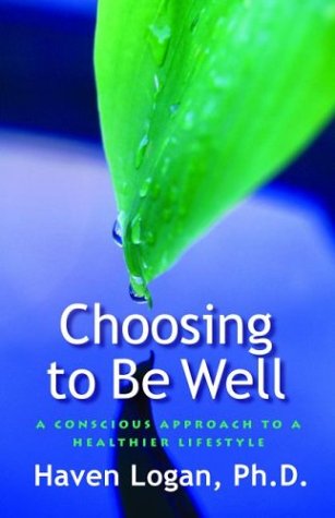 Choosing to Be Well: A Conscious Approach to a Healthier Lifestyle Book Image