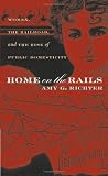 Home on the Rails: Women, the Railroad, and the Rise of Public Domesticity (Gender and American Culture)