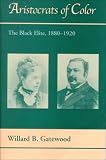 Aristocrats of Color: The Black Elite, 1880-1920 (Black Community Studies)