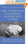 The Complete Canadian Eldercare Guide: Expert Solutions to Help You Make the Best Decisions for Your Loved Ones