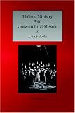 Holistic Ministry and Cross-cultural Mission in Luke-Acts
