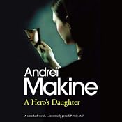 A Hero's Daughter: A Novel | [Andrei Makine]