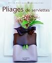 Pliages de serviettes : Pliages de serviettes et décors pour toutes les tables