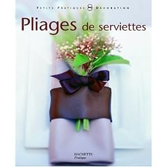 Pliages de serviettes : Pliages de serviettes et d�cors pour toutes les tables