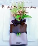 Pliages de serviettes : Pliages de serviettes et d�cors pour toutes les tables