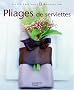 Pliages de serviettes : Pliages de serviettes et d�cors pour toutes les tables