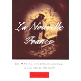 La Nouvelle France: The Making of French Canada--A Cultural History by Peter N. Moogk