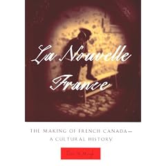 La Nouvelle France: The Making of French Canada--A Cultural History by Peter N. Moogk
