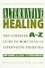 Alternative Healing: The Complete A-Z Guide to More Than 150 Alternative Therapies