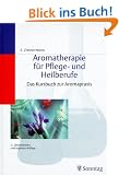 Aromatherapie f�r Pflege- und Heilberufe. Das Kursbuch zur Aromapraxis