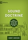 Sound Doctrine: How a Church Grows in the Love and Holiness of God (9marks Building Healthy Churches)